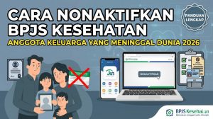 Cara Nonaktifkan BPJS Kesehatan Anggota Keluarga yang Meninggal Dunia 2026